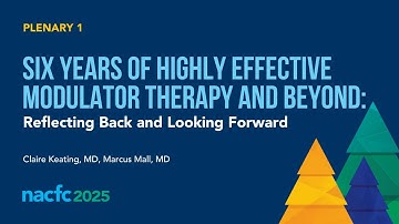 NACFC 2025| 6 Years of Highly Effective Modulator Therapy & Beyond: Reflecting Back, Looking Forward