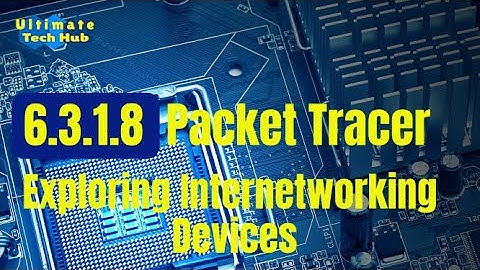 6.3.1.8 Packet Tracer - Exploring Internetworking Devices with Answers English