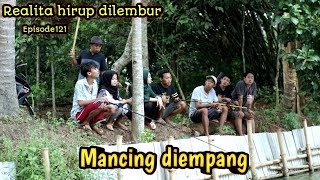 Realita hirup dilembur eps121 || Mancing diempang