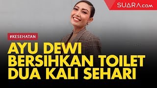 Ayu Dewi Bersihkan Toilet Dua Kali Sehari, Parno?