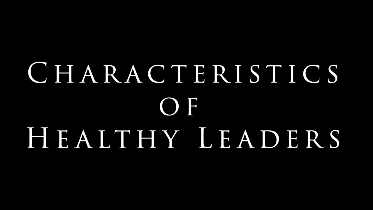 Characteristics of Healthy Leaders