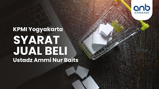 Syarat Jual Beli | Ustadz Ammi Nur Baits, ST., BA.