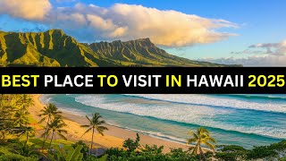 The Best Place to Visit in Hawaii 2025 - Hawaii Travel Guide