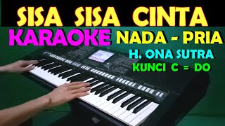 Video thumbnail of "SISA SISA CINTA -  Ona Sutra | KARAOKE Nada Pria"