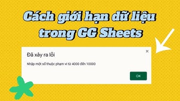 Phần 2: Cách giới hạn dữ liệu trong Google Sheets