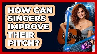 How Can Singers Improve Their Pitch? - Pop Music Gurus