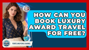 How Can You Book Luxury Award Travel For Free? - Points and Perks Channel