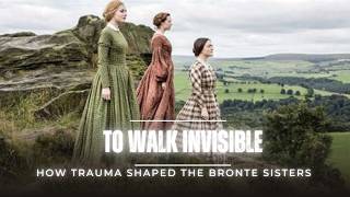 To Walk Invisible Explained: How the Brontë Family Shaped Wuthering Heights, and Jane Eyre