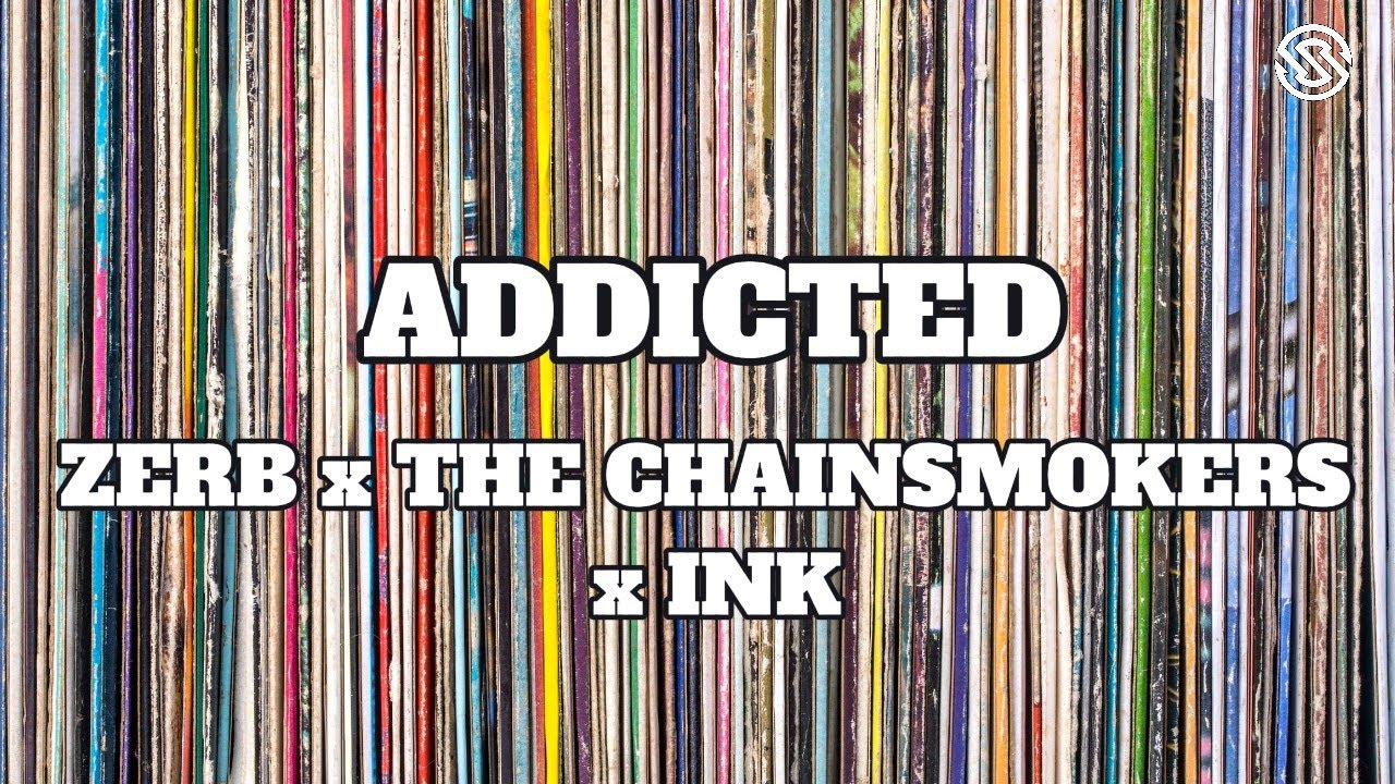 Zerb x The Chainsmokers x Ink - ADDICTED (Lyrics) - YouTube
