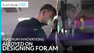 Platinum Innovations: Alloyed on Designing for AM