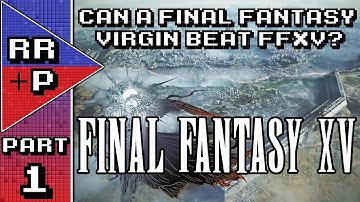 Can A Final Fantasy Virgin Beat FFXV Blind? Part 1 - Tutorial + Lore Guide