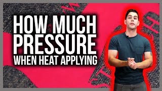 How Much Pressure When Heat Applying? screenshot 2