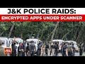 Counterintelligence Kashmir Conducts Raids Across J&K In Encrypted Messaging Case | India Today