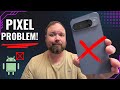 Pixel Phones have a Google Problem!