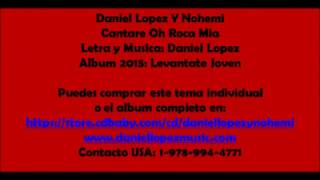 CANTARE OH ROCA MIA - DANIEL LOPEZ Y NOHEMI (AUDIO)