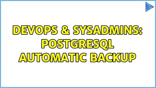 DevOps & SysAdmins: PostgreSQL automatic backup (3 Solutions!!)