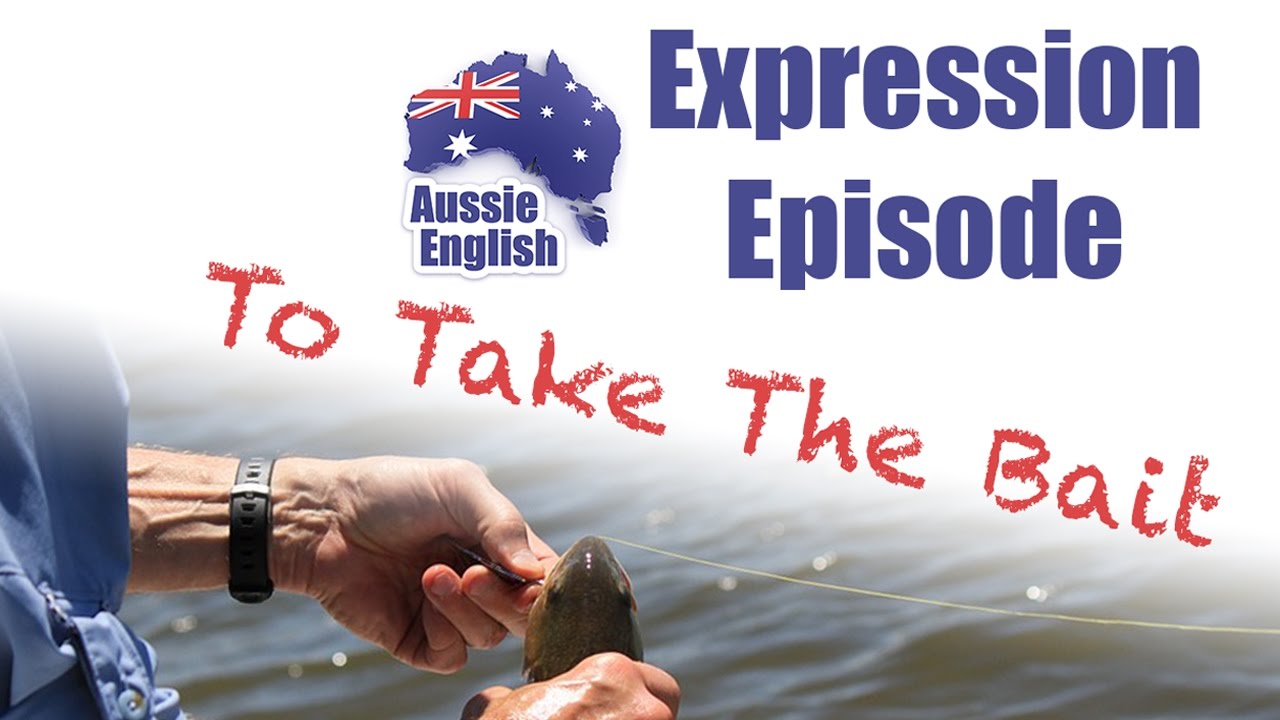 Expression: To Take The Bait - Aussie English