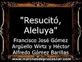 Resucitó, Aleluya - Francisco José Gómez Argüello Wirtz y Héctor Alfredo Gómez Barillas [GU]