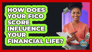 How Does Your FICO Score Influence Your Financial Life? - Crazy About Credit Cards