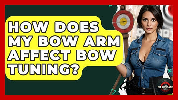 How Does My Bow Arm Affect Bow Tuning? - The Marksman