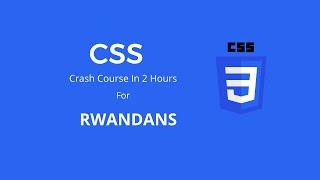 CSS TUTORIAL CRASH COURSE IN KINYARWANDA WITH ENGLISH MIXED | BEGINNER- INTERMEDIATE