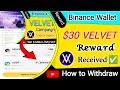 Binance Wallet $30 VELVET Reward Received | How to Withdraw