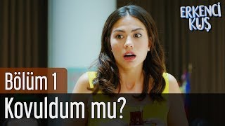 Erkenci Kuş 1. Bölüm - Kovuldum Mu?