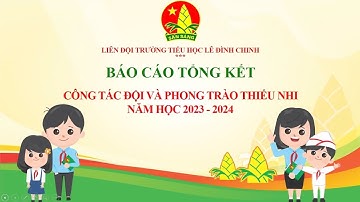Báo cáo tổng kết công tác Đội và phong trào thiếu nhi năm học 2023 - 2024