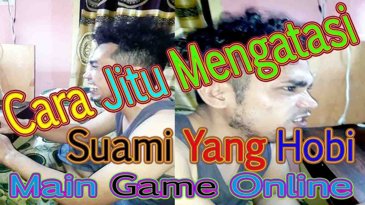 CARA JITU MENGATASI SUAMI YANG HOBI MAIN GAME ONLINE 