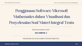 PENGGUNAAN SOFTWARE MICROSOFT MATHEMATICS DALAM MATERI INTEGRAL TENTU - KELOMPOK 1
