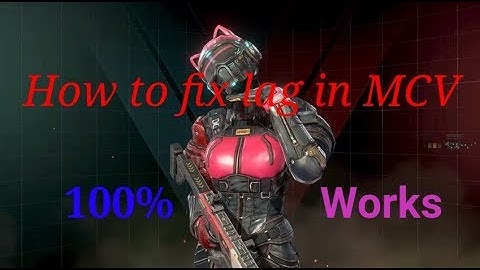 How to fix lag in MCV!!