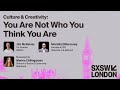 Culture & Creativity: You Are Not Who You Think You Are | SXSW London 2025