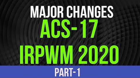 बड़े बदलाव ACS 17 IRPWM 2020 में.... (Part-1)