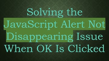 Solving the JavaScript Alert Not Disappearing Issue When OK Is Clicked
