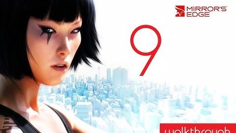 Mirrors Edge - Walkthrough - Commentary - Part 9 "Close Call" (Xbox360/PS3/PC)