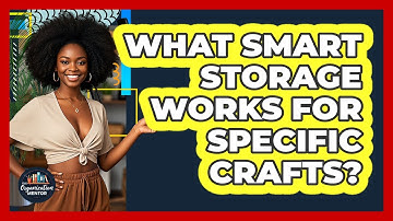What Smart Storage Works For Specific Crafts? - Your Organization Mentor