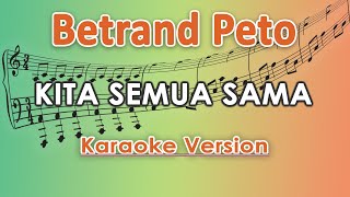 Betrand Peto - Kita Semua Sama (Karaoke Lirik Tanpa Vokal) by regis