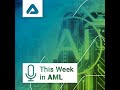 Global AML Shifts, Crypto Crackdowns, and the AI Governance Debate