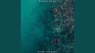 Video thumbnail of "Dust Follows - Baudo Guan"