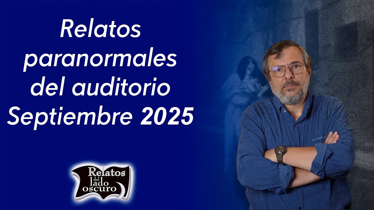 Relatos paranormales del auditorio  Septiembre 2025 | Relatos del lado oscuro