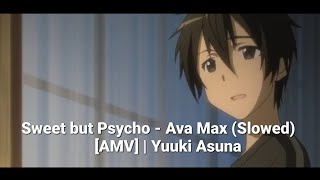 Sweet but Psycho - Ava Max (Slowed) [AMV] | Yuuki Asuna