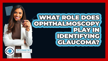 What Role Does Ophthalmoscopy Play In Identifying Glaucoma?
