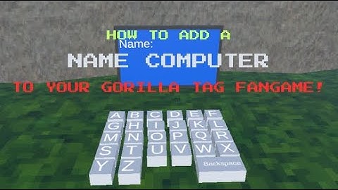 How to add a Name Computer to your Gorilla Tag Fangame!
