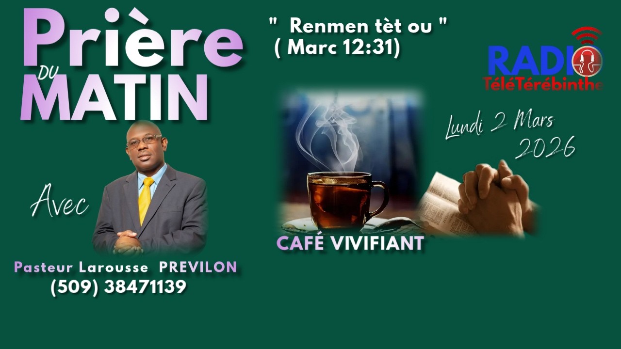 Prière -Café Viviifiant-Lundi 2 Mars -Renmen tèt ou. Pasteur Larousse PREVILON.