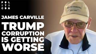 James Carville Trump Corruption Is Getting Worse