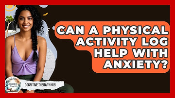 Can A Physical Activity Log Help With Anxiety? - Cognitive Therapy Hub