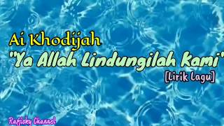 Ai Khodijah - Ya Allah Lindungilah Kami - Lirik