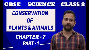CONSERVATION OF PLANTS AND ANIMALS | CHAPTER - 7 | PART - 1 | CLASS 8 | SCIENCE | NCERT | CBSE