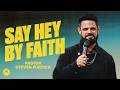 Say hey by faith  pastor steven furtick  elevation church