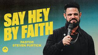 Say Hey By Faith | Pastor Steven Furtick | Elevation Church